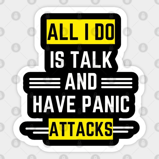 All I do is talk and have panic attacks Sticker by Rechtop